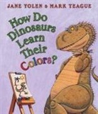 Jane Yolen, Jane/ Teague Yolen, Mark Teague - How Do Dinosaurs Learn Their Colors?