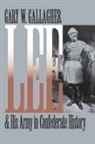 Gary W Gallagher, Gary W. Gallagher - Lee and His Army in Confederate History