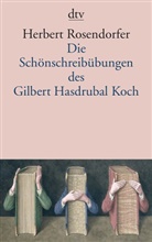Herbert Rosendorfer - Die Schönschreibübungen des Gilbert Hasdrubal Koch