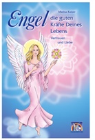 Marina Kaiser - Engel - die guten Kräfte deines Lebens - Bd. 1: Engel - die guten Kräfte Deines Lebens. Bd.1