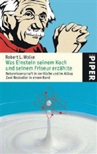 Robert L. Wolke - Was Einstein seinem Koch und seinem Friseur erzählte