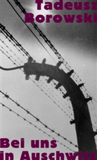Tadeusz Borowski - Bei uns in Auschwitz