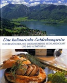 Barbara Kagerer, Thomas Nehm, Johann Scheibner - Eine kulinarische Entdeckungsreise durch München, die oberbayerische Seenlandschaften und das Altmühltal