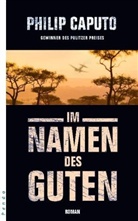 Philip Caputo - Im Namen des Guten