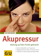 Franz Wagner - Akupressur, Heilung auf den Punkt gebracht