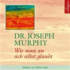 Dr Joseph Murphy, Dr. Joseph Murphy, Joseph Murphy, Joseph (Dr.) Murphy, Walter Kreye - Wie man an sich selbst glaubt, 1 Audio-CD (Hörbuch)