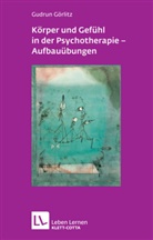 Gudrun Görlitz - Körper und Gefühl in der Psychotherapie: Körper und Gefühl in der Psychotherapie - Aufbauübungen (Leben Lernen, Bd. 121)