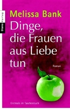 Melissa Bank - Dinge, die Frauen aus Liebe tun