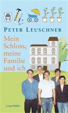 Peter Leuschner - Mein Schloss, meine Familie und ich