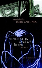 Antonio Lobo Antunes, António Lobo Antunes, António Lobo Antunes - Einen Stein werd ich lieben