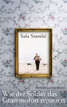 Sasa Stanisic, Sasa                         10000386783 Stanisic, Saša Stanišić - Wie der Soldat das Grammofon repariert