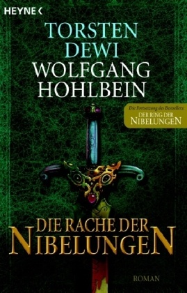 Torsten Dewi, Wolfgang Hohlbein, Wolfgang Hohlbein - Die Rache der Nibelungen Roman. Originalausgabe