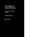 Mihir Bose, Bose Mihir - The Magic of Indian Cricket