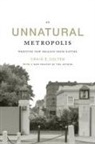 Craig E Colten, Craig E. Colten - An Unnatural Metropolis