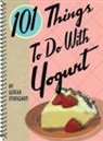 Geneva Stringham - 101 Things to Do With Yogurt