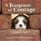 Bradley Tr. Greive, Bradley Trevor Greive - A Teaspoon of Courage: