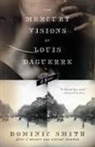 Dominic Smith - The Mercury Visions of Louis Daguerre