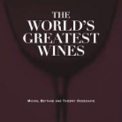 Michel Bettane, BETTANE DESSEAUVE, BETTANE/DESSEAUVE, Thierry Desseauve - The World's Greatest Wines