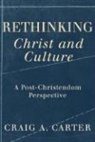 Craig Carter, Craig A Carter, Craig A. Carter - Rethinking Christ And Culture