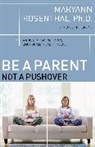 Dr. Maryann Rosenthal, Maryann Rosenthal, Maryann PH. D. Rosenthal - Be a Parent, Not a Pushover