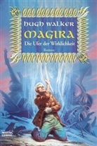 Hugh Walker - Magira - Bd. 4: Magira - Die Ufer der Wirklichkeit