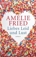 Amelie Fried - Liebes Leid und Lust