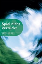 Sony Sones, Sonya Sones - Spiel nicht verrückt