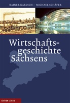Rainer Karlsch, Michae Schäfer, Michael Schäfer - Wirtschaftsgeschichte Sachsens im Industriezeitalter