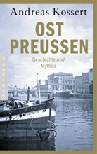 Andreas Kossert - Ostpreussen