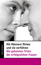 Sven Aarghon - Mit Männern flirten und sie verführen - Die geheimen Tricks der erfolgreichen Frauen
