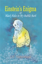 C V Vishveshwara, C. V. Vishveshwara, C.V. Vishveshwara - Einstein's Enigma or Black Holes in My Bubble Bath