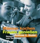 Andreas Studer - Männer kochen - Frauen geniessen