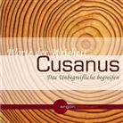 Cusanus, Nikolaus von Kues, Michael König - Das Unbegreifliche begreifen, 1 Audio-CD (Hörbuch)