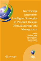 Minglun Fang, George Kovacs, George L. Kovacs, Georg L Kovacs, George L Kovacs, Kesheng Wang... - Knowledge Enterprise: Intelligent Strategies in Product Design, Manufacturing, and Management