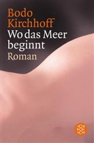Bodo Kirchhoff - Wo das Meer beginnt