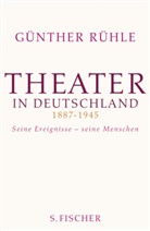 Günther Rühle - Theater in Deutschland 1887-1945