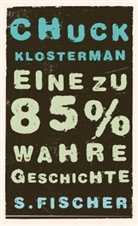 Chuck Klosterman - Eine zu 85% wahre Geschichte