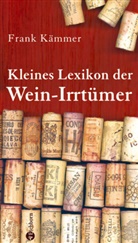 Frank Kämmer - Kleines Lexikon der Wein-Irrtümer