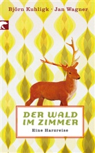 Björn Kuhligk, Jan Wagner - Der Wald im Zimmer