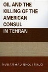 Mohammad Gholi Majd, Majd Mohammad Gholi - Oil And the Killing of the American Consul in Tehran