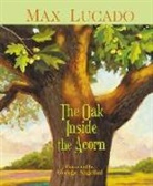 Max Lucado, Max/ Angelini Lucado, Thomas Nelson Publishers, George Angelini - The Oak Inside the Acorn