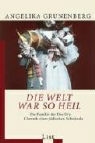 Angelika Grunenberg - Die Welt war so heil