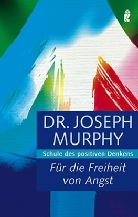 Joseph Murphy - Für die Freiheit von Angst