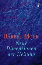Bärbel Mohr - Neue Dimensionen der Heilung