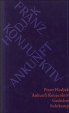 Franz Hodjak - Ankunft Konjunktiv
