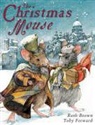 Ruth (Ill) Brown, Toby Forward, Ruth Brown - The Christmas Mouse