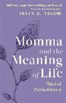 Irivin Yalom, Irvin Yalom, Irvin D. Yalom - Momma and the Meaning of Life