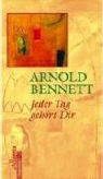 Arnold Bennett - Jeder Tag gehört Dir