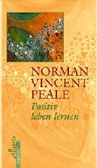 Norman V Peale, Norman V. Peale, Norman Vincent Peale - Positiv leben lernen