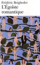 Frede Beigbeder, Frederic Beigbeder, Frédéric Beigbeder - L'égoïste romantique
